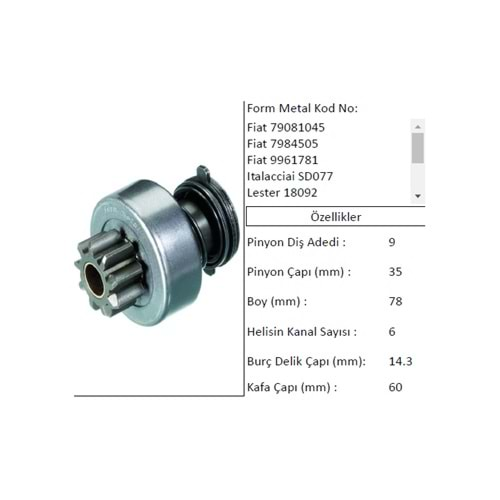 MARŞ DİŞLİSİ 9 DİŞ FIAT 50NC IVECO 6 KANAL PİNYON ÇAPI: 35mm BOY: 78mm BURÇ ÇAPI: 14,3mm KAFA